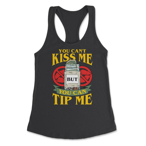 You Can’t Kiss Me But You Can Tip Me Funny Quote print Women's - Black