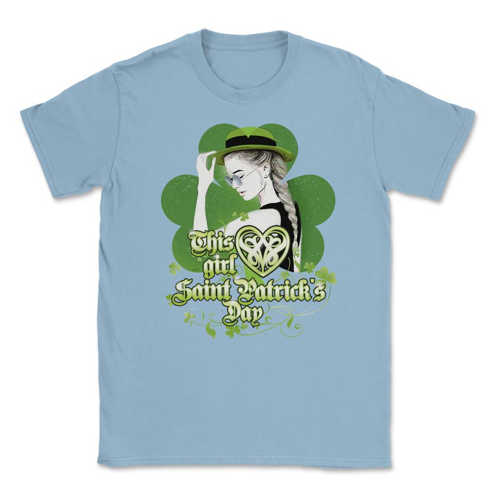 This girl loves Saint Patrick’s Day Celebration Unisex T-Shirt - Light Blue