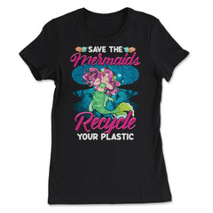 Plastic Recycle Save the Mermaids Gift for Earth Day print - Women's Tee - Black