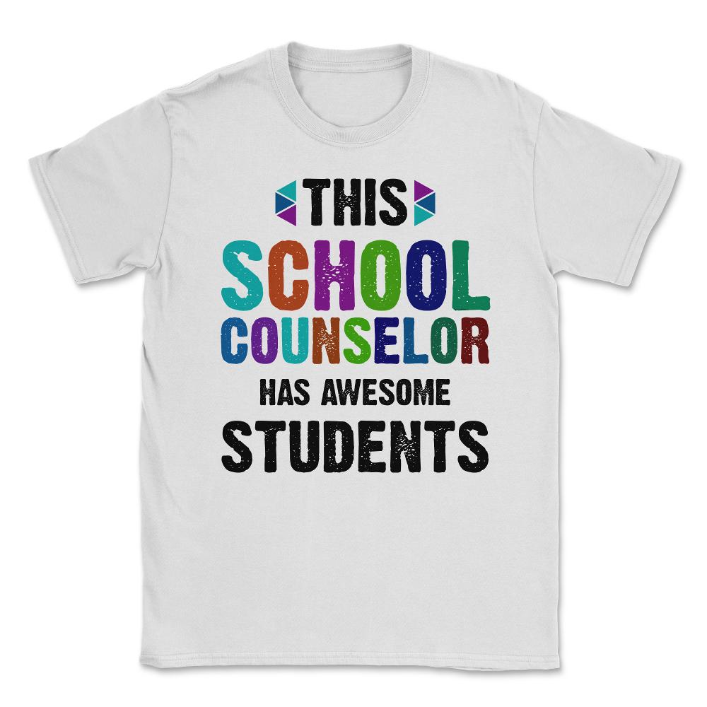 Funny This School Counselor Has Awesome Students Humor design Unisex - White