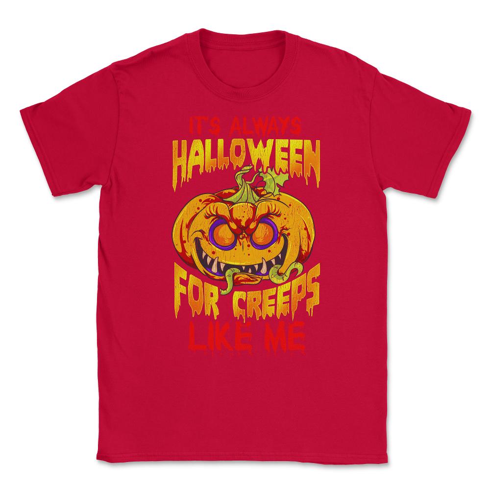 It’s always Halloween for Creeps like me Jack O La Unisex T-Shirt - Red
