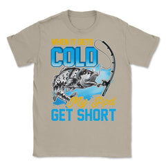 When It Gets Cold My Rod Get Short Fishing Pun Quote graphic Unisex - Cream
