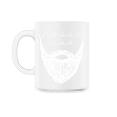 Fa La La La La La La La Beard Christmas Cheer Meme product - 11oz Mug - White