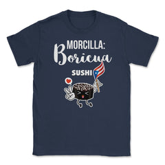 Morcilla: Boricua Sushi Funny Humor T-Shirt  Unisex T-Shirt - Navy