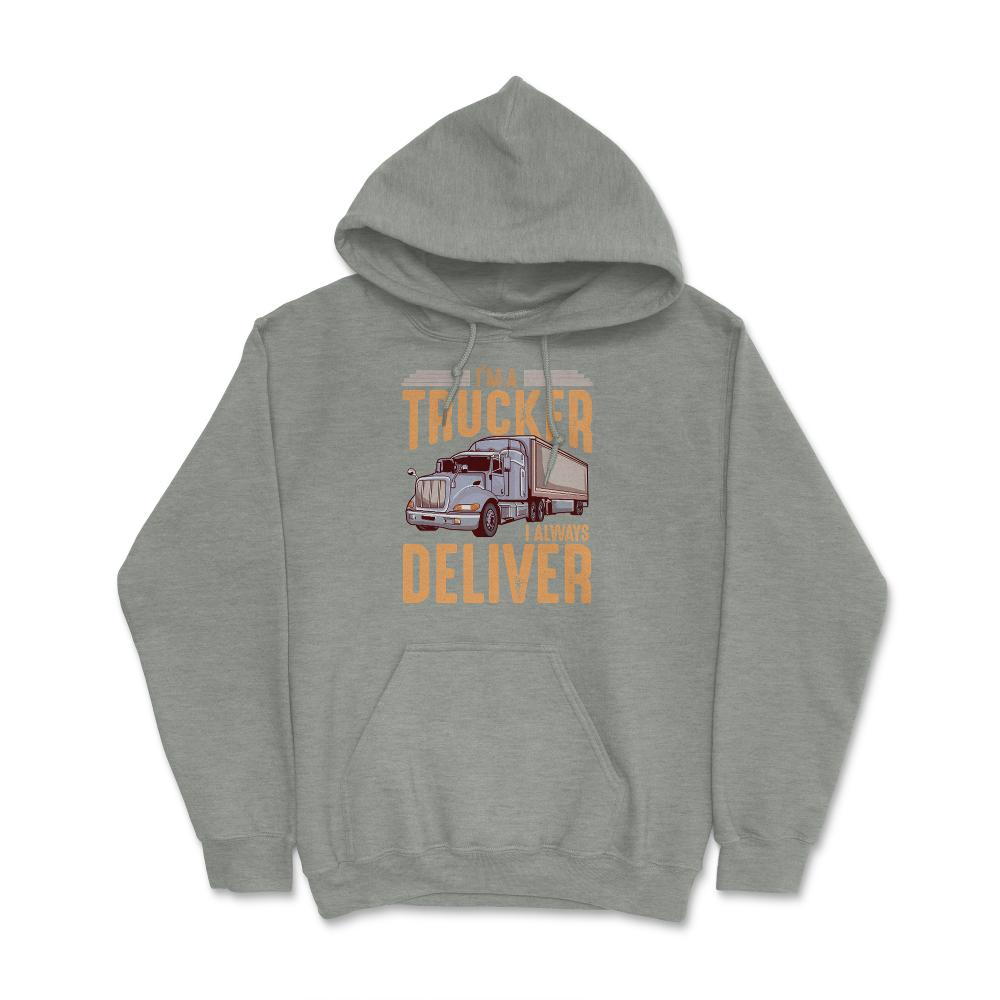 I’m A Trucker I Always Deliver Truck Driving Meme print Hoodie - Grey Heather