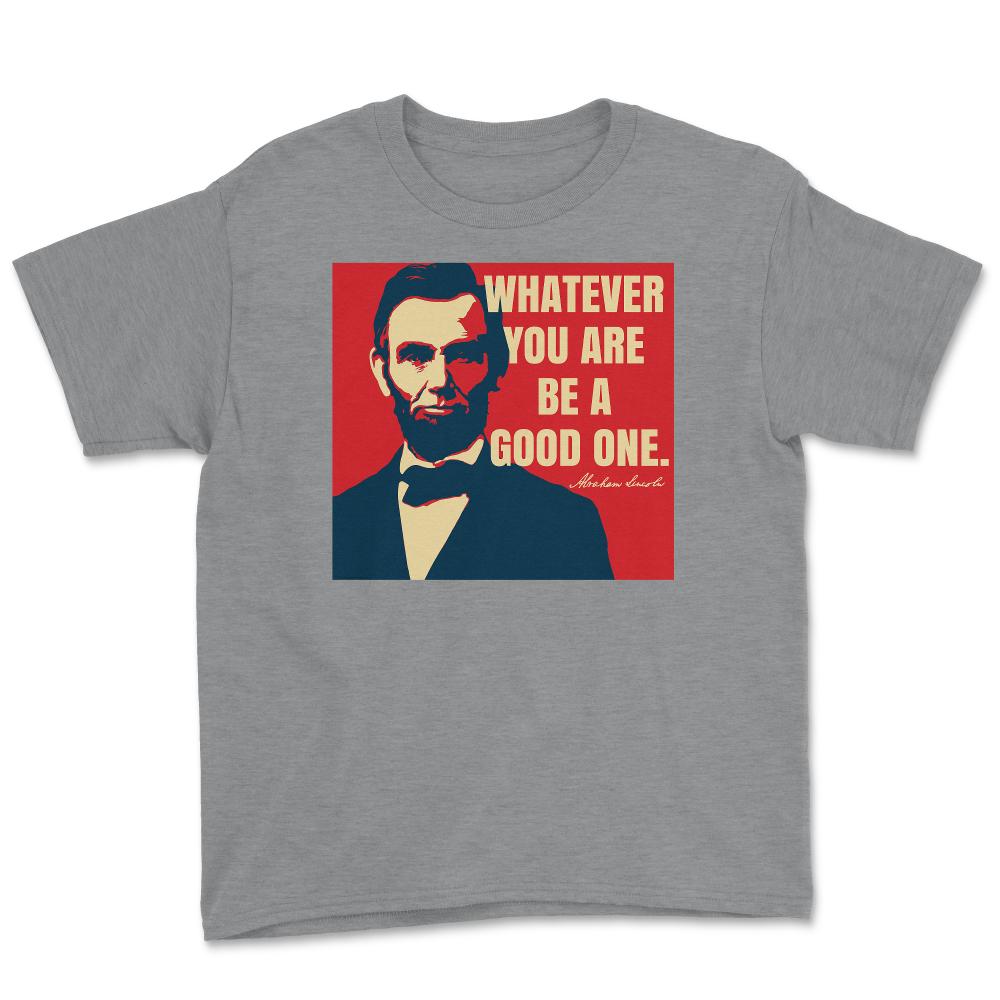 Abraham Lincoln Motivational Quote Whatever You Are graphic Youth Tee - Grey Heather