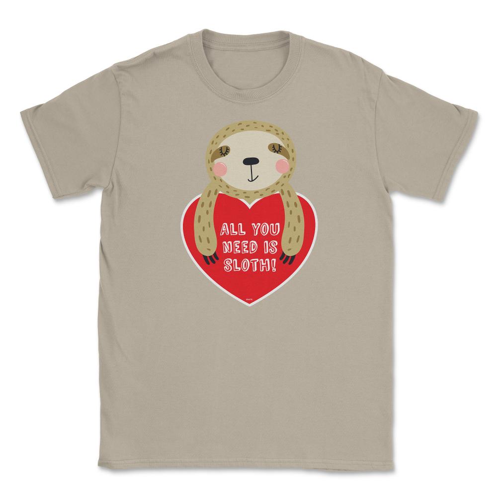 All you need is Sloth! Funny Humor Valentine T-Shirt Unisex T-Shirt - Cream