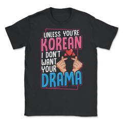 Unless You are Korean I Don’t Want Your Drama Funny KDrama design - Black