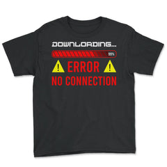Funny Error No Connection Computer IT Geek Gift graphic - Youth Tee - Black
