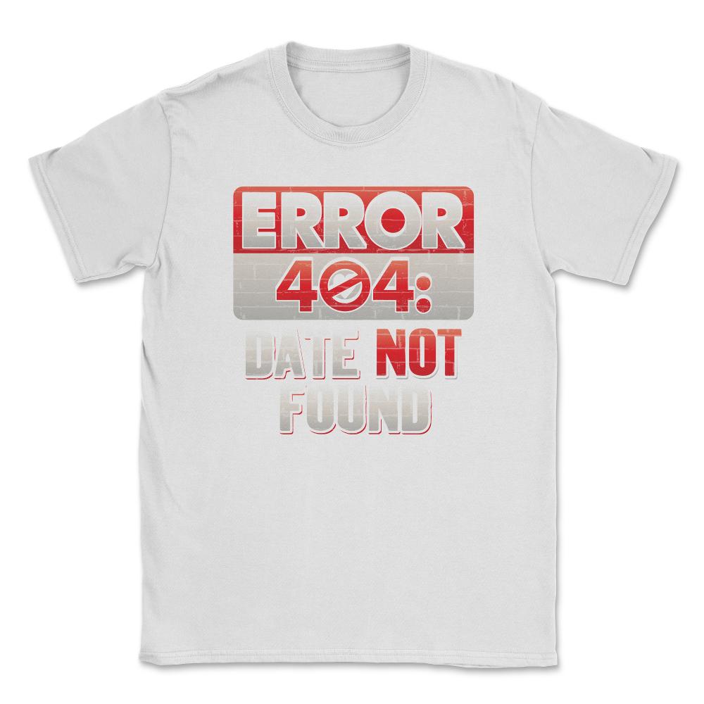 Error 404 Computer Geek Valentine Unisex T-Shirt - White