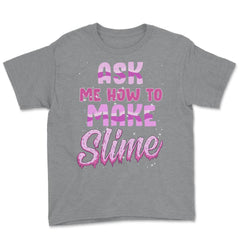 Ask me how to make Slime Funny Slime Design Gift graphic Youth Tee - Grey Heather