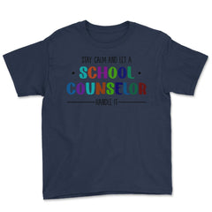 Funny Stay Calm And Let A School Counselor Handle It Humor design - Navy