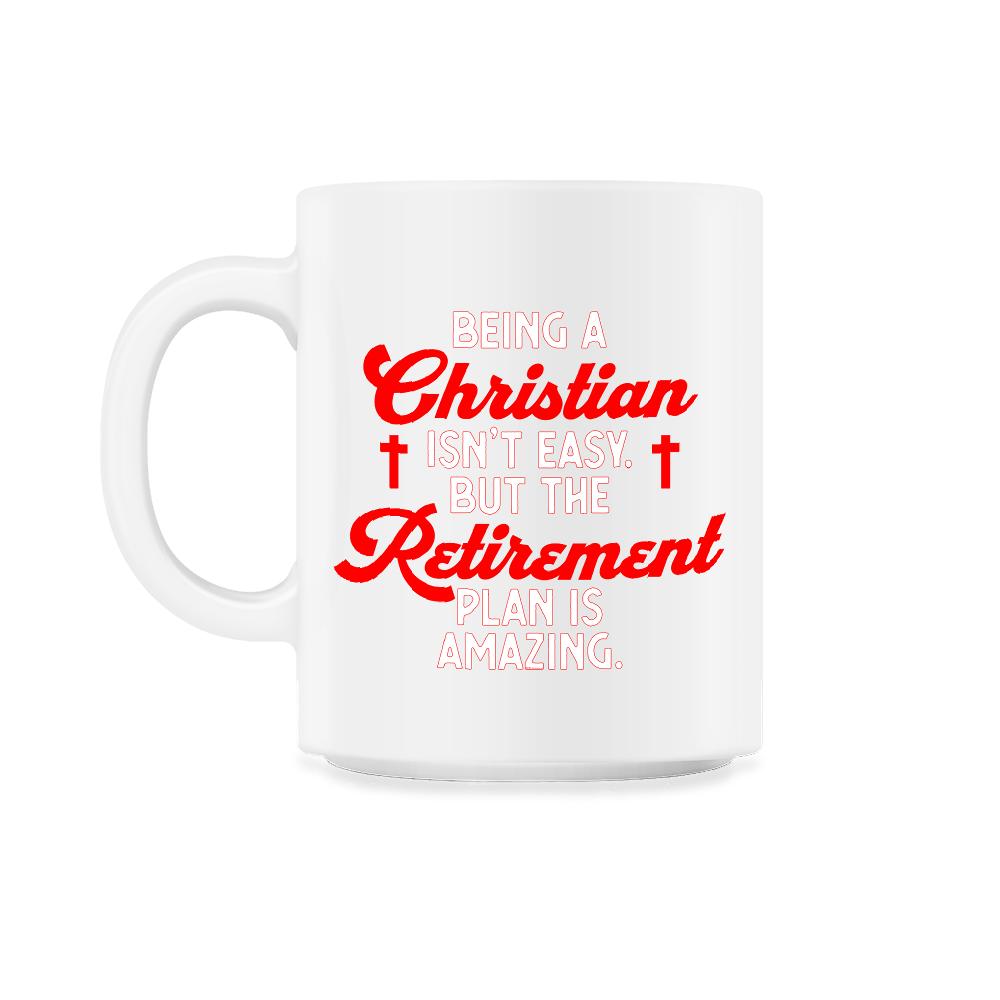 Funny Being A Christian Isn't Easy Retirement Plan Amazing product - 11oz Mug - White