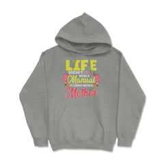 Life Doesn't Come With A Manual It Comes With A Mother print Hoodie - Grey Heather
