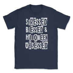 Stressed Blessed & Halloween Obsessed Humor Fun T Unisex T-Shirt - Navy