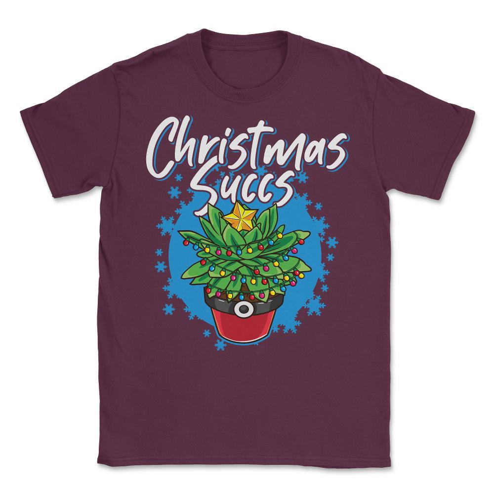 Christmas Succs Hilarious Xmas Succulents Pun graphic Unisex T-Shirt - Maroon