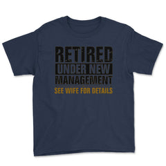 Funny Retired Under New Management See Wife Retirement Gag design - Navy