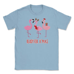 Flamingos Ready for XMAS Funny Humor T-Shirt Tee Gift Unisex T-Shirt - Light Blue