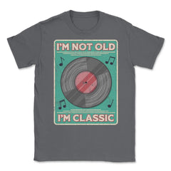 Im Not Old Im a Classic Funny Album LP Gift design Unisex T-Shirt - Smoke Grey