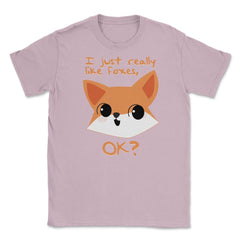 I just really like foxes, OK? T-Shirt Gifts Unisex T-Shirt - Light Pink