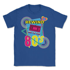 Rewind Me to the 80’s Retro Eighties Style Lover Meme print Unisex - Royal Blue