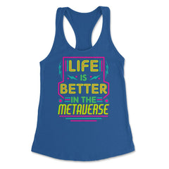 Life Is Better In The Metaverse for VR Fans & Gamers design Women's - Royal
