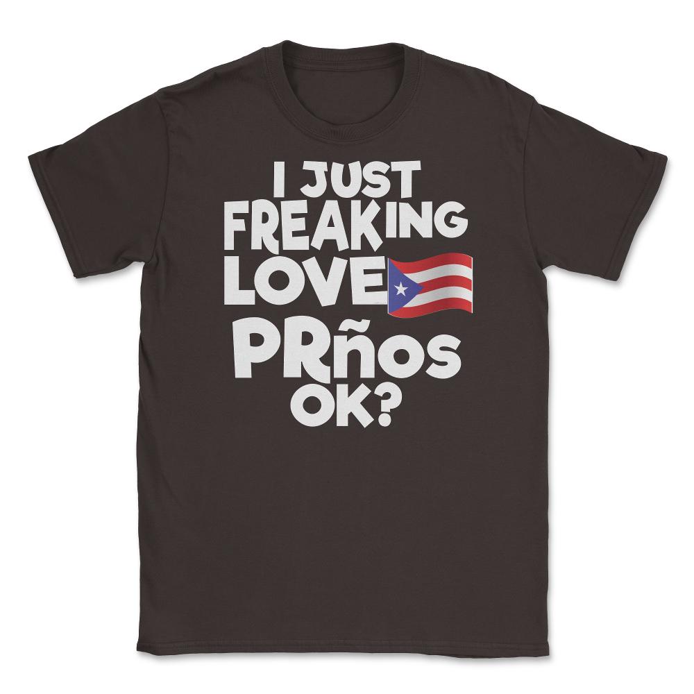 I Just Freaking Love PRnos Souvenir design Unisex T-Shirt - Brown