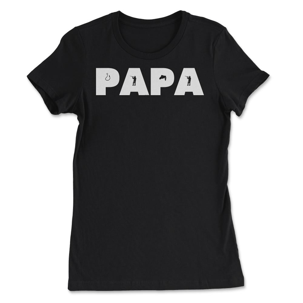 Funny Papa Fishing And Hunting Lover Grandfather Dad print - Women's Tee - Black