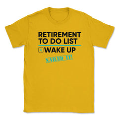 Funny Retirement To Do List Wake Up Nailed It Retired Life design - Gold