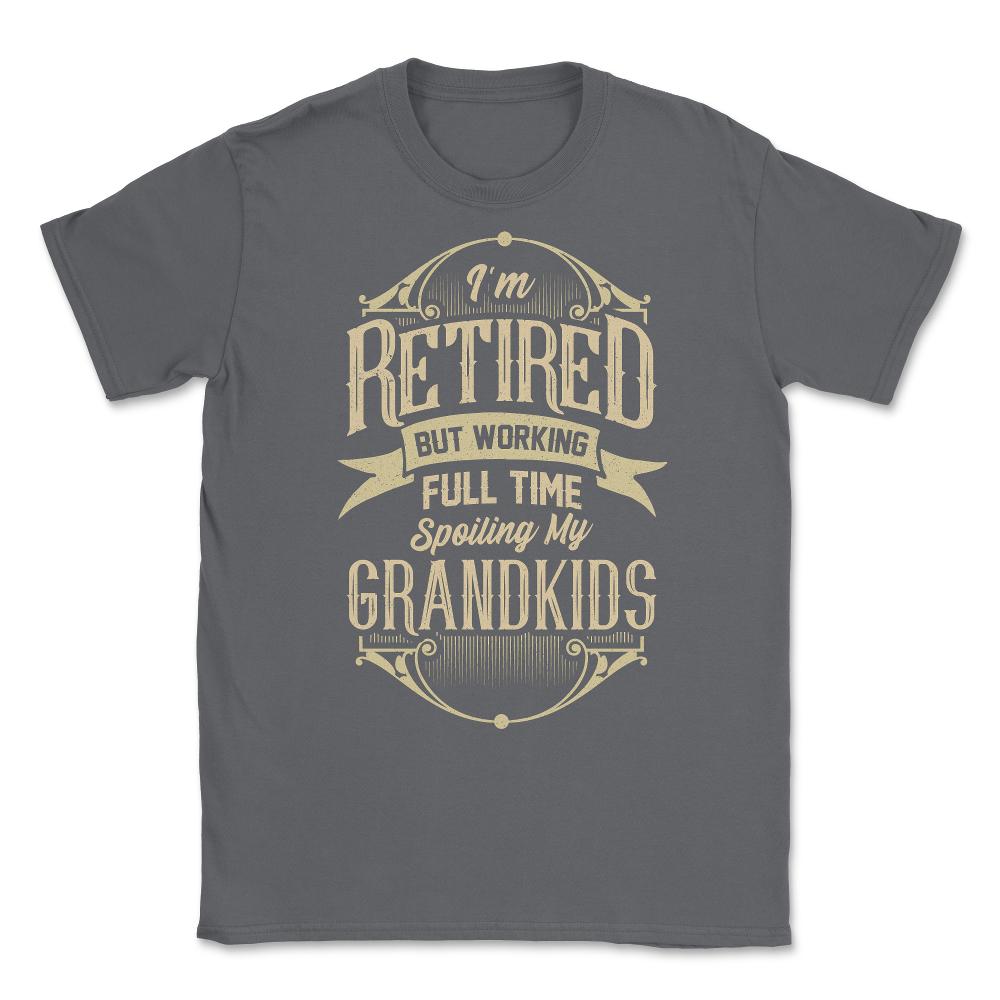 I'm Retired But Working Full Time Spoiling My Grandkids graphic - Smoke Grey