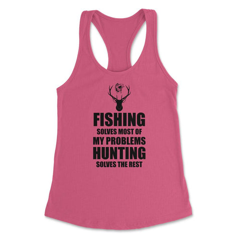 Funny Fishing Solves Most Problems Hunting Solves The Rest print - Hot Pink