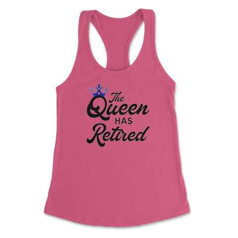 Funny Retirement Humor The Queen Has Retired Retiree Gag print - Hot Pink