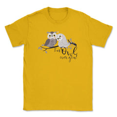I'm Owl over you! Funny Humor Owl product design Unisex T-Shirt - Gold