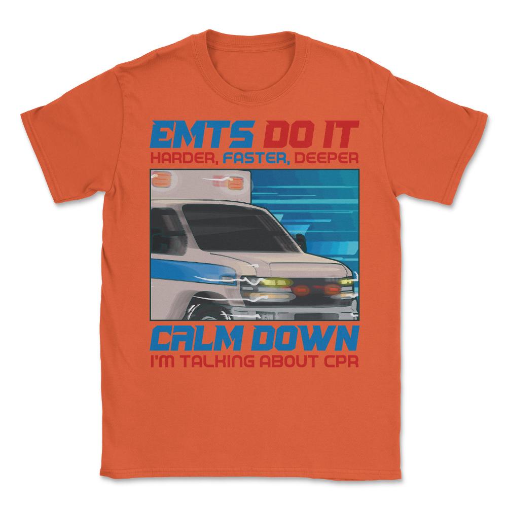 Harder Faster Deeper CPR Hilarious EMT EMS Paramedic product Unisex - Orange