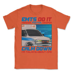Harder Faster Deeper CPR Hilarious EMT EMS Paramedic product Unisex - Orange