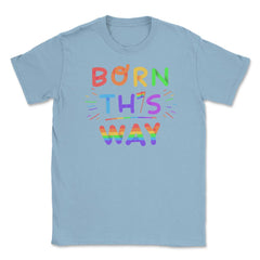 Born this way Rainbow Pride Funny Colorful Lettering Gift product - Light Blue