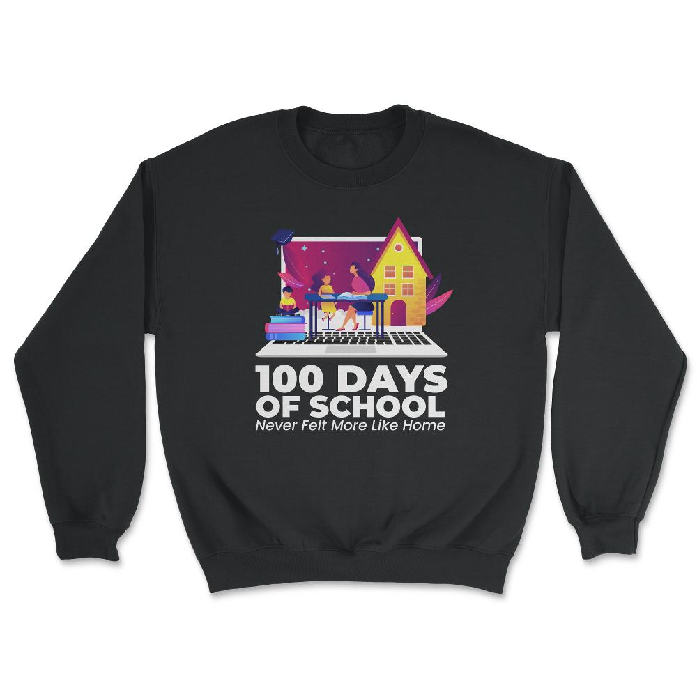 100 Days of School Never Felt More Like Home Design product - Unisex Sweatshirt - Black