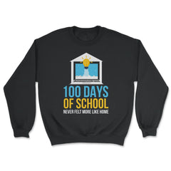 100 Days of School Never Felt More Like Home Design print - Unisex Sweatshirt - Black