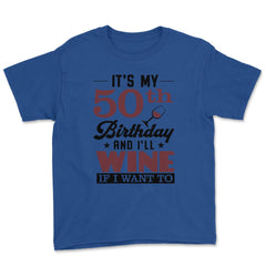 Funny It's My 50th Birthday I'll Party If I Want To Humor design - Royal Blue