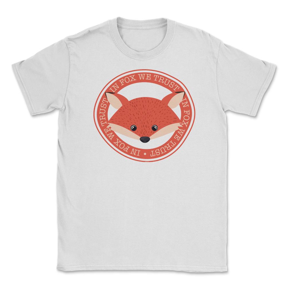 In Fox We Trust Funny Humor T-Shirt Gifts Unisex T-Shirt - White