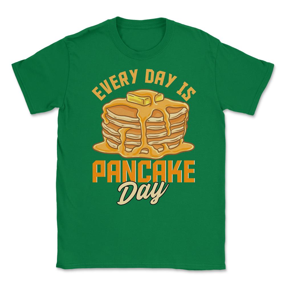 Every Day Is Pancake Day Pancake Lover Funny graphic Unisex T-Shirt - Green