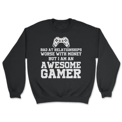 Funny I'm An Awesome Gamer Bad At Relationships Sarcasm design - Unisex Sweatshirt - Black