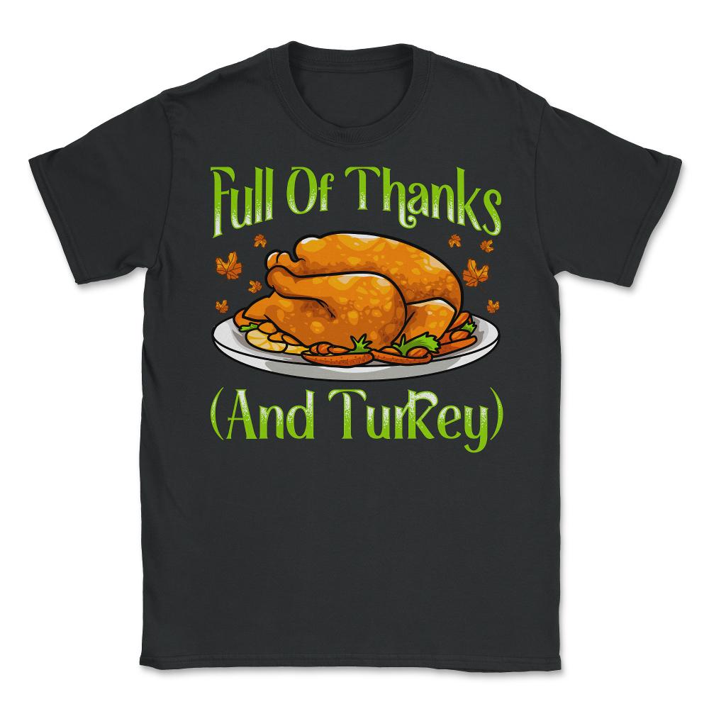 Full of Thanks and Turkey Funny Thanksgiving Design Gift graphic - Black