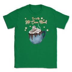 I'm in the Cocoa Mood! XMAS Funny Humor T-Shirt Tee Gift Unisex - Green