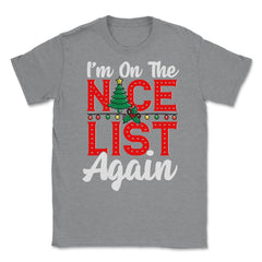 Im on the Nice List Again Santa Christmas Funny Unisex T-Shirt - Grey Heather