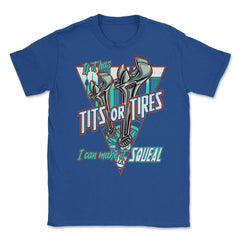 If It Has Tits Or Tires, I Can Make It Squeal Funny Mechanic design - Royal Blue