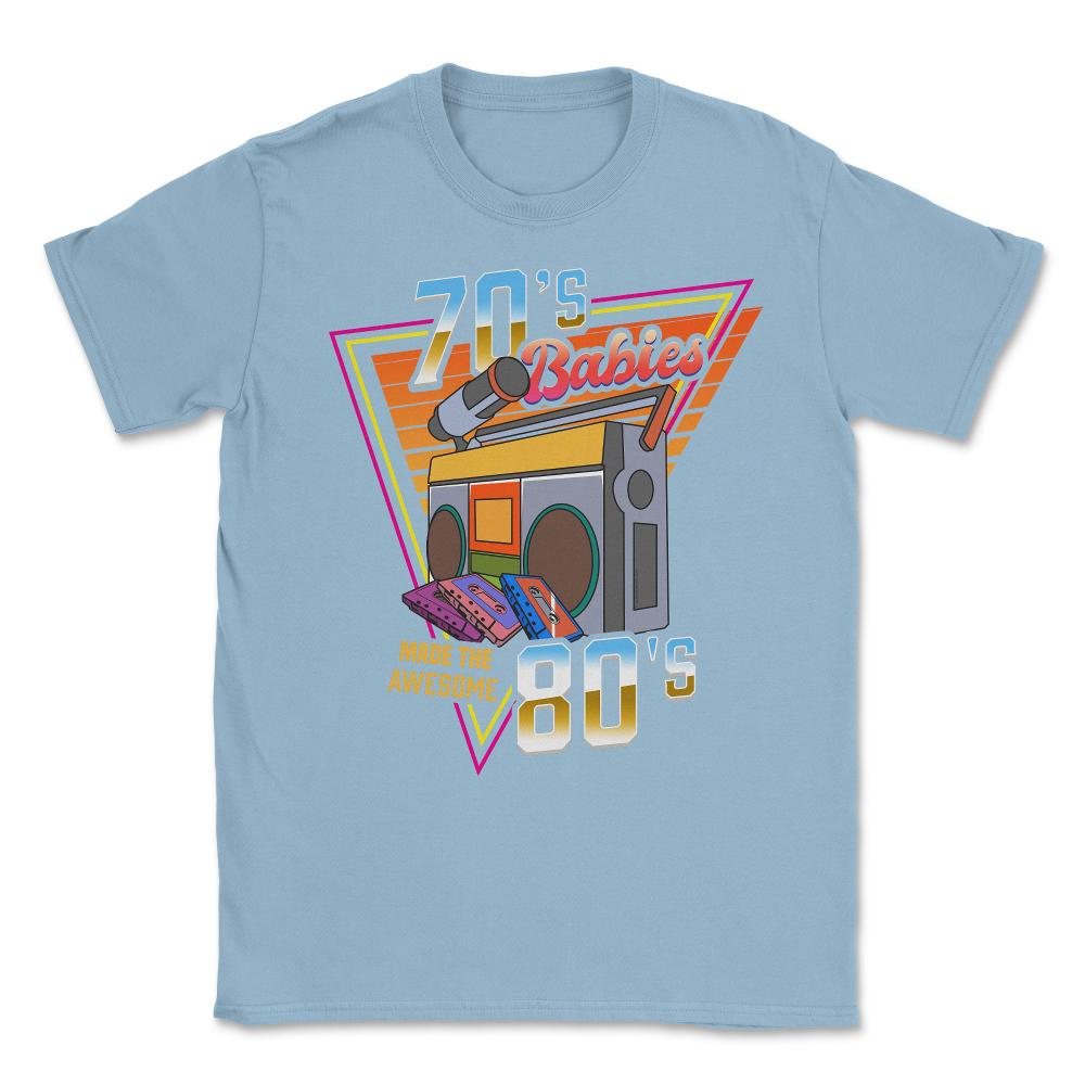 70's Babies Made the Awesome 80's Retro Style Music Lover print - Light Blue