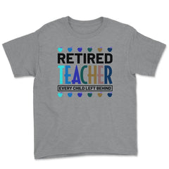 Funny Retired Teacher Every Child Left Behind Retirement Gag graphic - Grey Heather