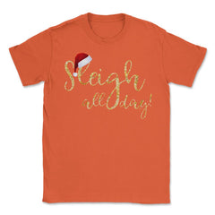 Sleigh all day! Unisex T-Shirt - Orange