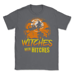Witches with Hitches Camping Funny Halloween Unisex T-Shirt - Smoke Grey